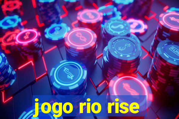 jogo rio rise